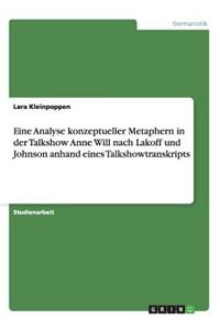Eine Analyse konzeptueller Metaphern in der Talkshow Anne Will nach Lakoff und Johnson anhand eines Talkshowtranskripts