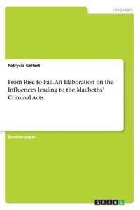 From Rise to Fall. An Elaboration on the Influences leading to the Macbeths' Criminal Acts