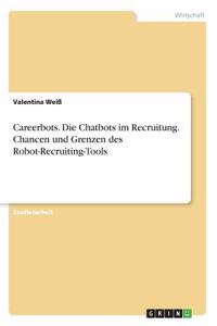 Careerbots. Die Chatbots im Recruitung. Chancen und Grenzen des Robot-Recruiting-Tools