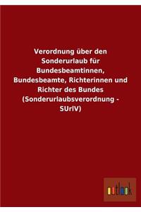 Verordnung über den Sonderurlaub für Bundesbeamtinnen, Bundesbeamte, Richterinnen und Richter des Bundes (Sonderurlaubsverordnung - SUrlV)