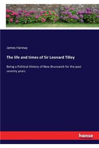 life and times of Sir Leonard Tilley