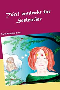 Trixi entdeckt ihr Seelentier