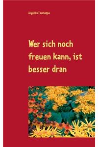 Wer sich noch freuen kann, ist besser dran