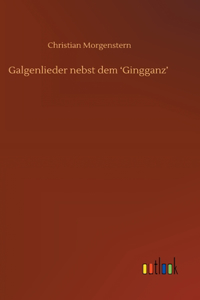 Galgenlieder nebst dem 'Gingganz'