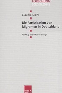 Die Partizipation Von Migranten in Deutschland: Ruckzug Oder Mobilisierung?