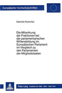 Die Mitwirkung der Fraktionen bei der parlamentarischen Willensbildung im Europaeischen Parlament im Vergleich zu den Parlamenten der Mitgliedstaaten