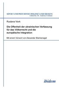 Die Offenheit der ukrainischen Verfassung f?r das V?lkerrecht und die europ?ische Integration.