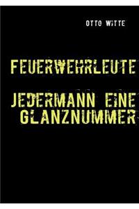 Feuerwehrleute - Jedermann eine Glanznummer