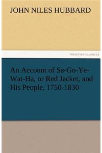 Account of Sa-Go-Ye-Wat-Ha, or Red Jacket, and His People, 1750-1830