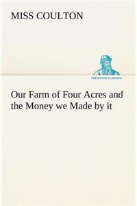 Our Farm of Four Acres and the Money we Made by it