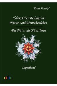 Über Arbeitsteilung in Natur- und Menschenleben und Die Natur als Künstlerin