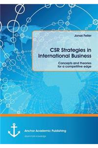 CSR Strategies in International Business. Concepts and theories for a competitive edge