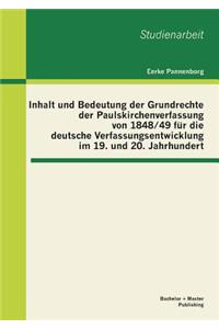 Inhalt und Bedeutung der Grundrechte der Paulskirchenverfassung von 1848/49 für die deutsche Verfassungsentwicklung im 19. und 20. Jahrhundert
