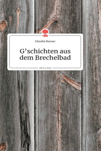 G'schichten aus dem Brechelbad. Life is a Story - story.one
