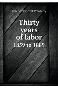 Thirty Years of Labor 1859 to 1889