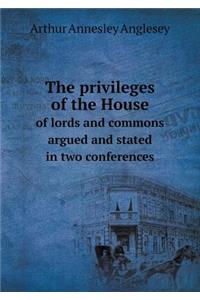 The Privileges of the House of Lords and Commons Argued and Stated in Two Conferences