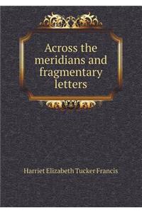 Across the Meridians and Fragmentary Letters