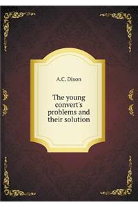 The Young Convert's Problems and Their Solution