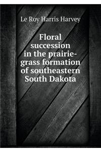 Floral succession in the prairie-grass formation of southeastern South Dakota