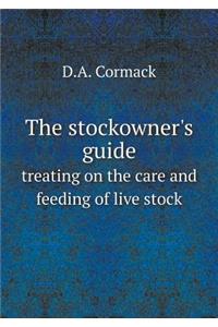 The stockowner's guide treating on the care and feeding of live stock