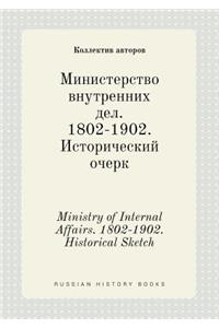 Ministry of Internal Affairs. 1802-1902. Historical Sketch