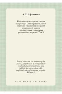 Poetic views on the nature of the Slavs. Experience a comparative study of Slavic traditions and beliefs, in connection with mythical tales of kindred peoples. Volume 3