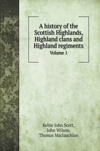 A history of the Scottish Highlands, Highland clans and Highland regiments