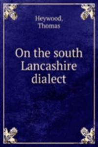 ON THE SOUTH LANCASHIRE DIALECT