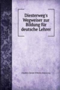 Diesterweg's Wegweiser zur Bildung fur deutsche Lehrer
