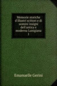 Memorie storiche d'illustri scittori e di uomini insigni dell'antica e moderna Lunigiana