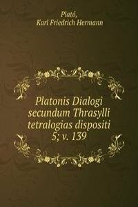Platonis Dialogi secundum Thrasylli tetralogias dispositi