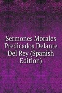 Sermones Morales Predicados Delante Del Rey (Spanish Edition)