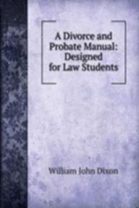 Divorce and Probate Manual: Designed for Law Students