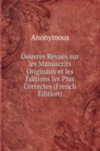 Oeuvres Revues sur les Manuscrits Originaux et les Editions les Plus Correctes (French Edition)