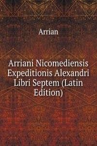 Arriani Nicomediensis Expeditionis Alexandri Libri Septem (Latin Edition)