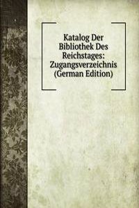 Katalog Der Bibliothek Des Reichstages: Zugangsverzeichnis (German Edition)