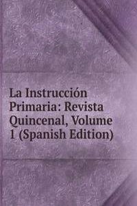 La Instruccion Primaria: Revista Quincenal, Volume 1 (Spanish Edition)