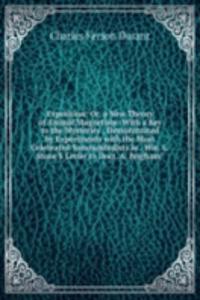 Exposition: Or, a New Theory of Animal Magnetism: With a Key to the Mysteries ; Demonstrated by Experiments with the Most Celebrated Somnambulists in . Wm. L. Stone'S Letter to Doct. A. Brigham