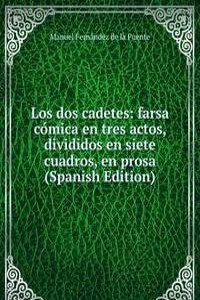 Los dos cadetes: farsa comica en tres actos, divididos en siete cuadros, en prosa (Spanish Edition)
