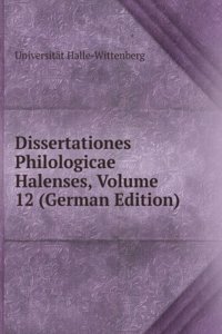 Dissertationes Philologicae Halenses, Volume 12 (German Edition)