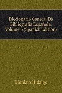 Diccionario General De Bibliografia Espanola, Volume 3 (Spanish Edition)