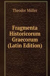 Fragmenta Historicorum Graecorum (Latin Edition)