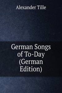 German Songs of To-Day (German Edition)