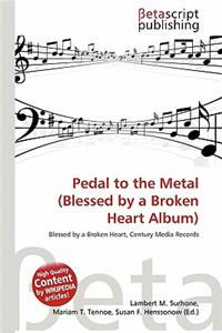 Pedal to the Metal (Blessed by a Broken Heart Album)