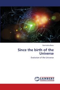 Since the birth of the Universe