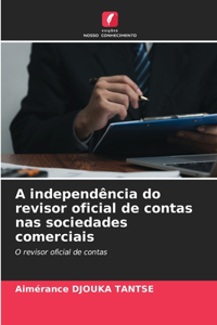 A independência do revisor oficial de contas nas sociedades comerciais