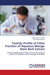Toxicity Profile of Ether Fraction of Aqueous Mango Stem Bark Extract