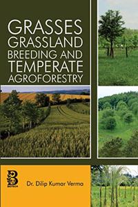 Grasses Grassland Breeding And Temperate Agroforestry [Hardcover] Dilip Kumar Verma [Hardcover] Dilip Kumar Verma