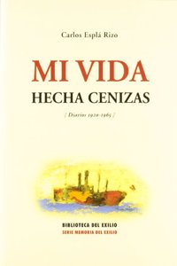 Mi Vida Hecha Cenizas: Diarios 1920-1965