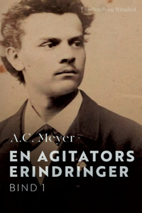 En agitators erindringer. Bind 1